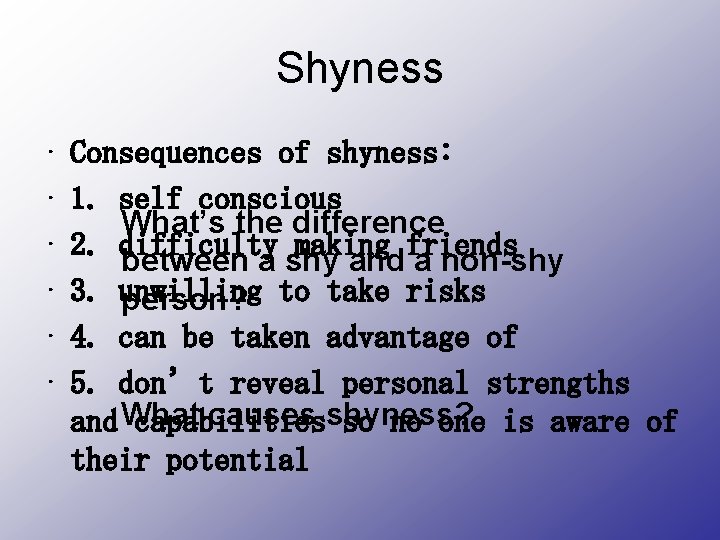 Shyness • • • Consequences of shyness: 1. self conscious What’s the difference 2.