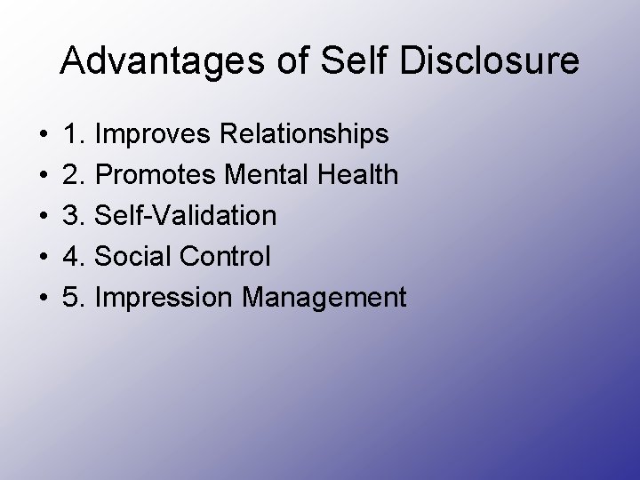 Advantages of Self Disclosure • • • 1. Improves Relationships 2. Promotes Mental Health