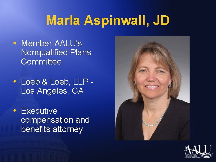 Marla Aspinwall, JD • Member AALU's Nonqualified Plans Committee • Loeb & Loeb, LLP