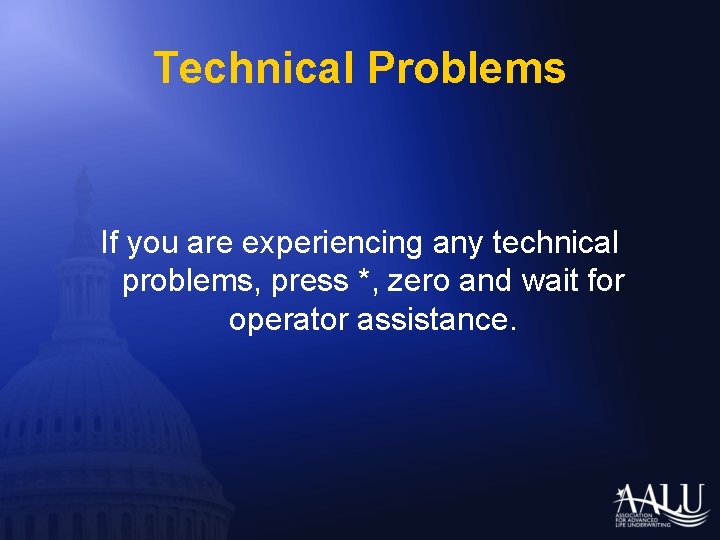 Technical Problems If you are experiencing any technical problems, press *, zero and wait