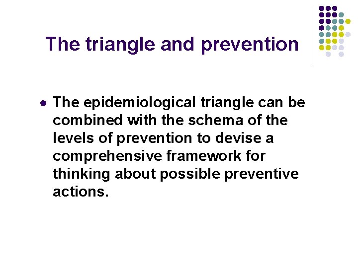 The triangle and prevention l The epidemiological triangle can be combined with the schema