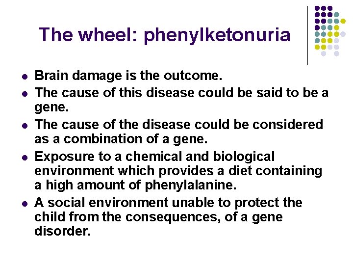 The wheel: phenylketonuria l l l Brain damage is the outcome. The cause of