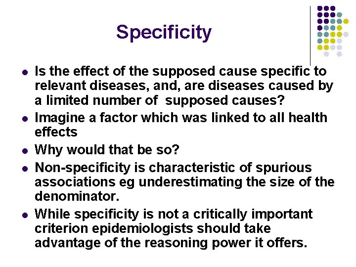 Specificity l l l Is the effect of the supposed cause specific to relevant