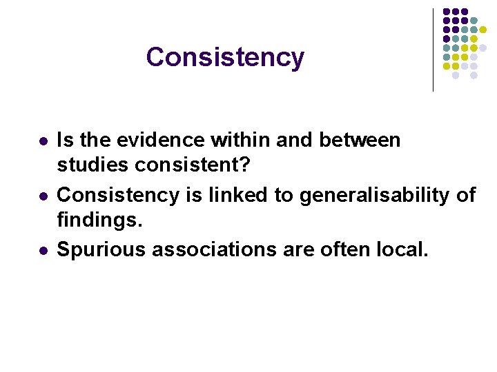 Consistency l l l Is the evidence within and between studies consistent? Consistency is