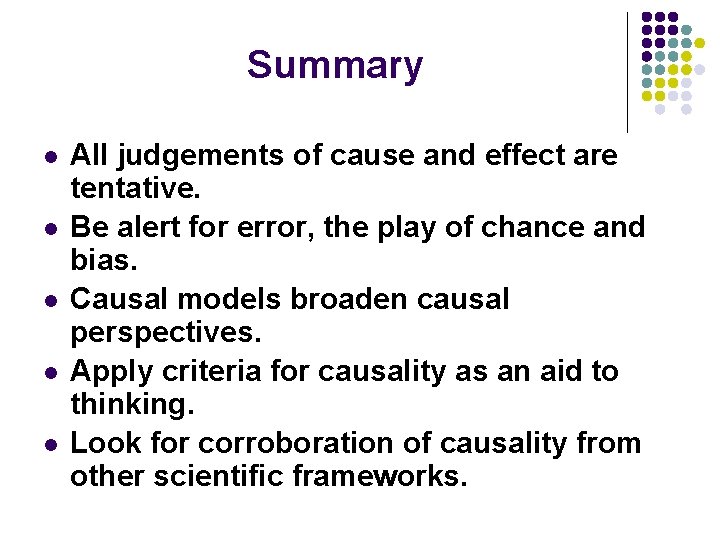 Summary l l l All judgements of cause and effect are tentative. Be alert