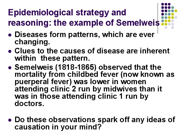 Epidemiological strategy and reasoning: the example of Semelweis l l Diseases form patterns, which