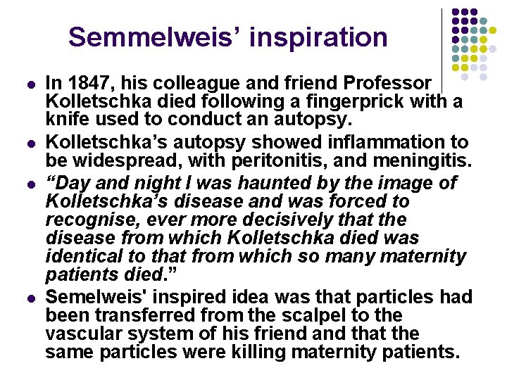 Semmelweis’ inspiration l l In 1847, his colleague and friend Professor Kolletschka died following