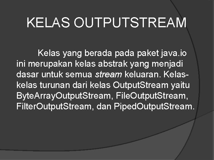 KELAS OUTPUTSTREAM Kelas yang berada paket java. io ini merupakan kelas abstrak yang menjadi