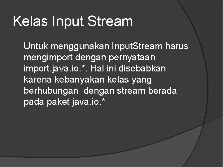 Kelas Input Stream Untuk menggunakan Input. Stream harus mengimport dengan pernyataan import. java. io.