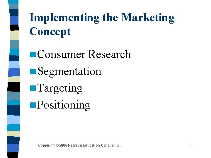 Implementing the Marketing Concept n Consumer Research n Segmentation n Targeting n Positioning Copyright