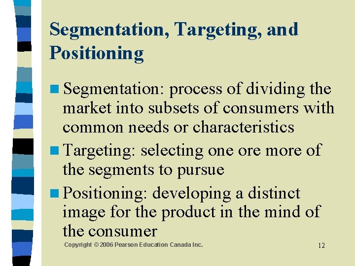 Segmentation, Targeting, and Positioning n Segmentation: process of dividing the market into subsets of