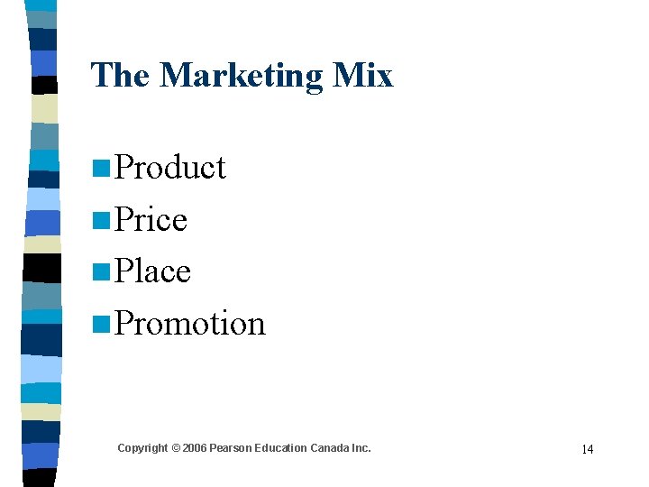 The Marketing Mix n Product n Price n Place n Promotion Copyright © 2006