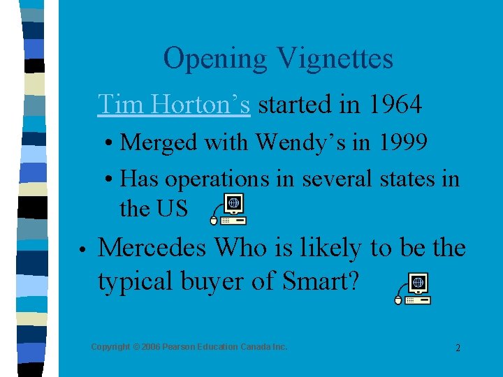 Opening Vignettes n Tim Horton’s started in 1964 • Merged with Wendy’s in 1999