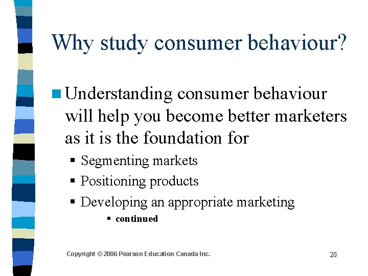 Why study consumer behaviour? n Understanding consumer behaviour will help you become better marketers