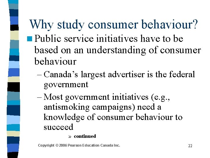 Why study consumer behaviour? n Public service initiatives have to be based on an