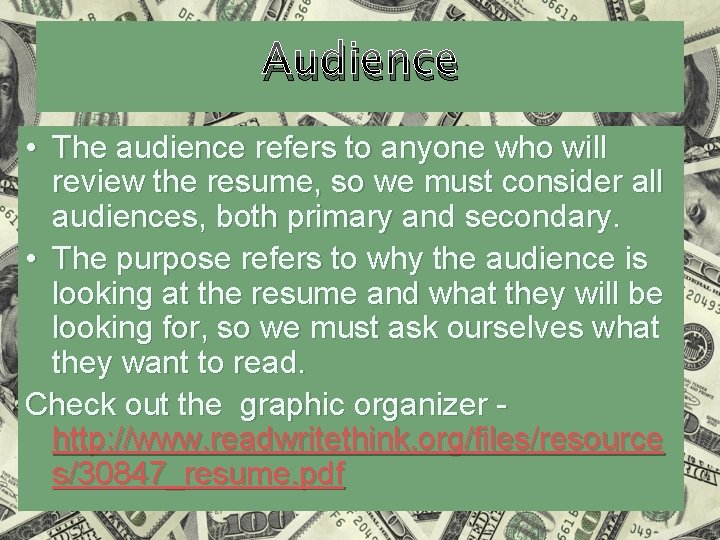 Audience • The audience refers to anyone who will review the resume, so we