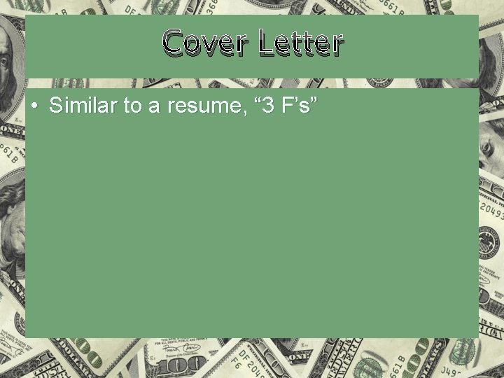 Cover Letter • Similar to a resume, “ 3 F’s” 