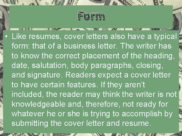 Form • Like resumes, cover letters also have a typical form: that of a