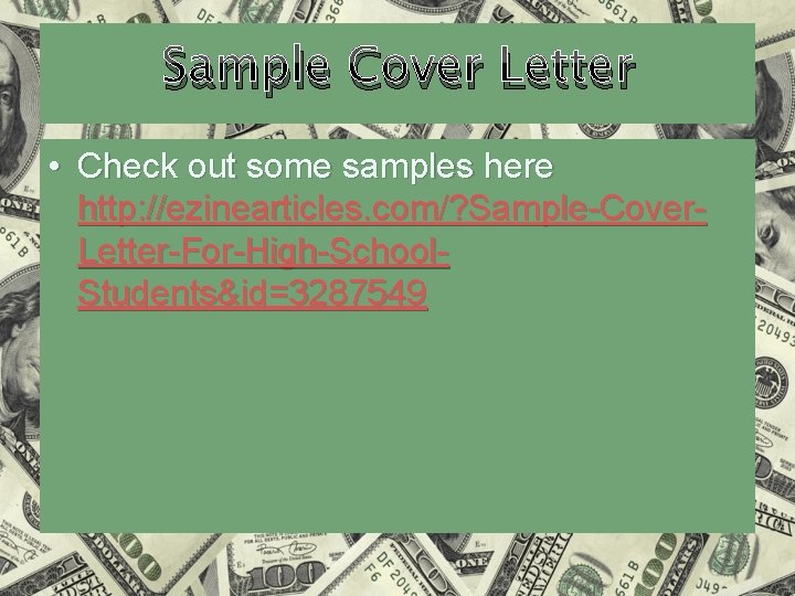 Sample Cover Letter • Check out some samples here http: //ezinearticles. com/? Sample-Cover. Letter-For-High-School.