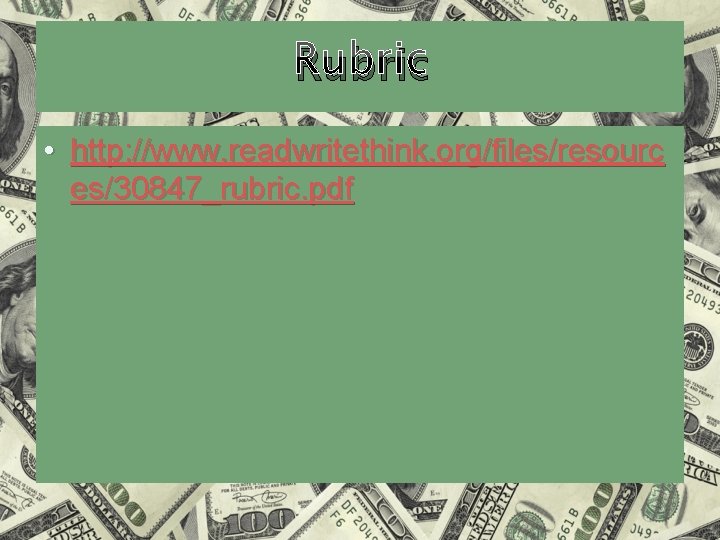 Rubric • http: //www. readwritethink. org/files/resourc es/30847_rubric. pdf 