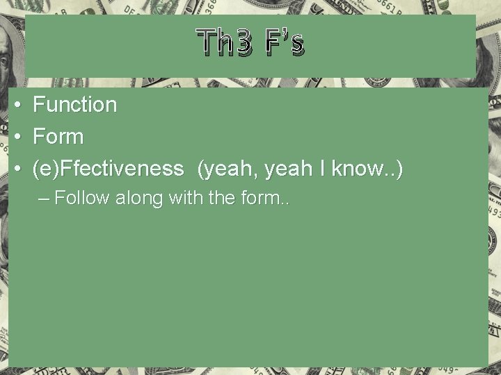 Th 3 F’s • • • Function Form (e)Ffectiveness (yeah, yeah I know. .