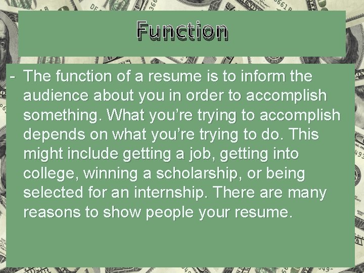 Function - The function of a resume is to inform the audience about you