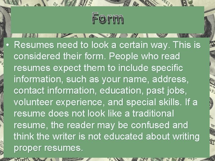 Form • Resumes need to look a certain way. This is considered their form.