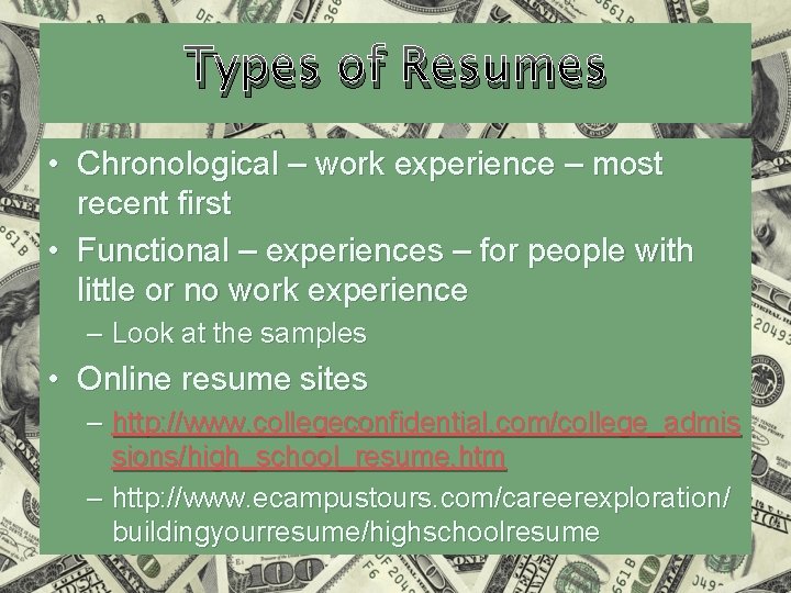 Types of Resumes • Chronological – work experience – most recent first • Functional