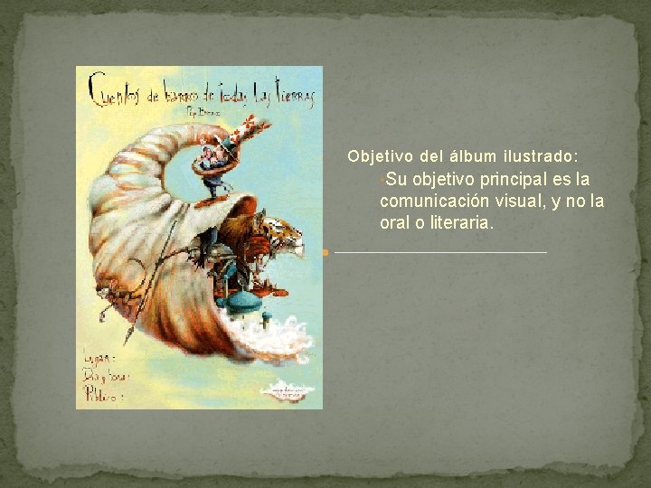 Objetivo del álbum ilustrado: • Su objetivo principal es la comunicación visual, y no