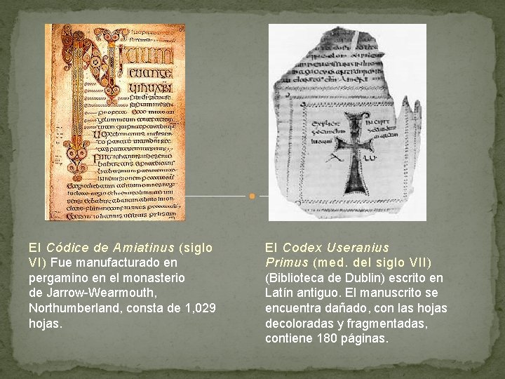 El Códice de Amiatinus (siglo VI) Fue manufacturado en pergamino en el monasterio de