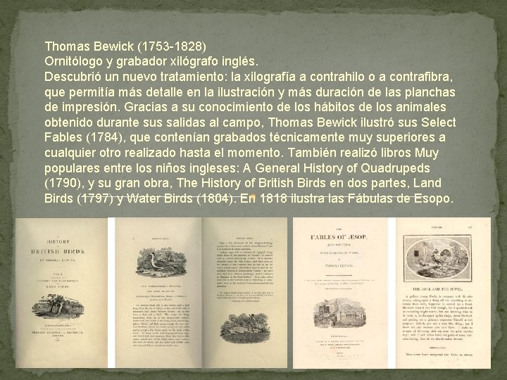 Thomas Bewick (1753 -1828) Ornitólogo y grabador xilógrafo inglés. Descubrió un nuevo tratamiento: la