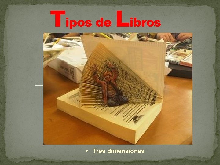 Tipos de Libros • Tres dimensiones 