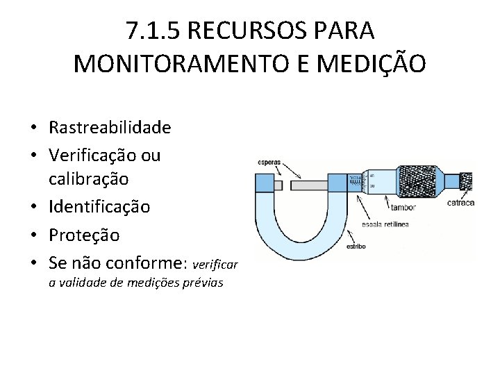 7. 1. 5 RECURSOS PARA MONITORAMENTO E MEDIÇÃO • Rastreabilidade • Verificação ou calibração