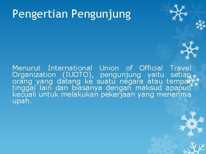 Pengertian Pengunjung Menurut International Union of Official Travel Organization (IUOTO), pengunjung yaitu setiap orang