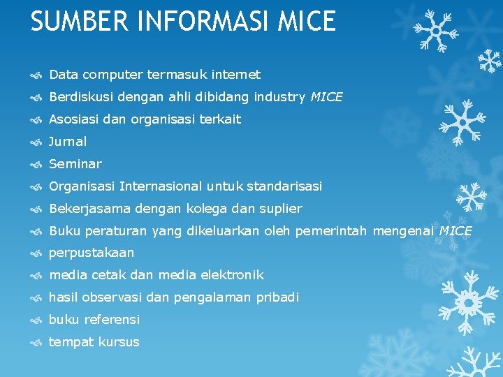 SUMBER INFORMASI MICE Data computer termasuk internet Berdiskusi dengan ahli dibidang industry MICE Asosiasi