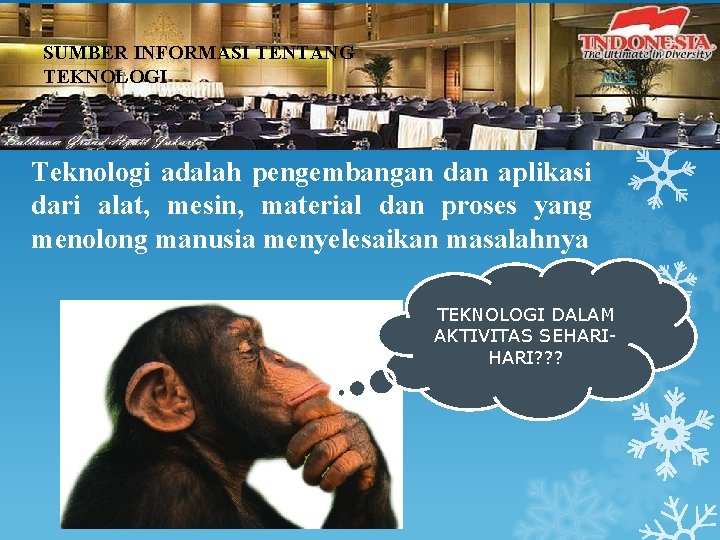 SUMBER INFORMASI TENTANG TEKNOLOGI MICE Teknologi adalah pengembangan dan aplikasi dari alat, mesin, material