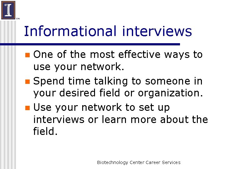 Informational interviews One of the most effective ways to use your network. n Spend