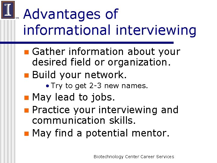 Advantages of informational interviewing Gather information about your desired field or organization. n Build
