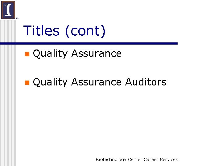 Titles (cont) n Quality Assurance Auditors Biotechnology Center Career Services 