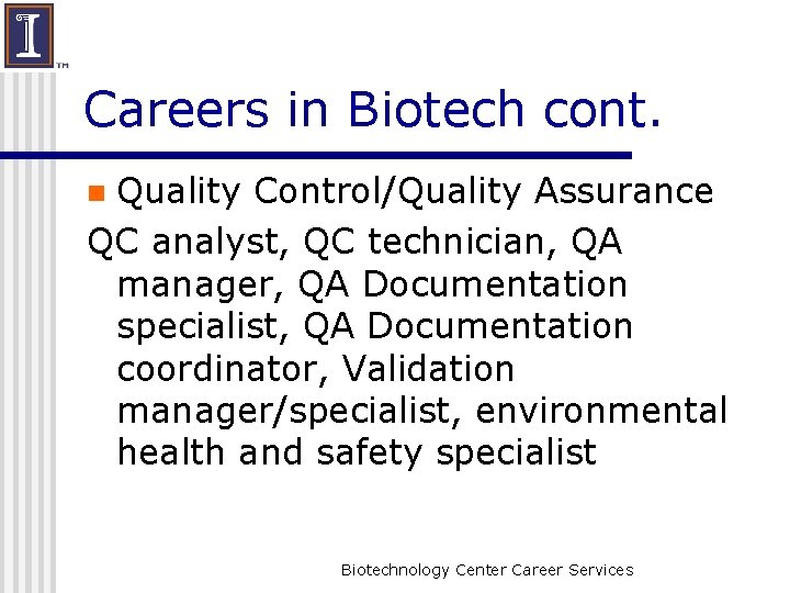 Careers in Biotech cont. Quality Control/Quality Assurance QC analyst, QC technician, QA manager, QA