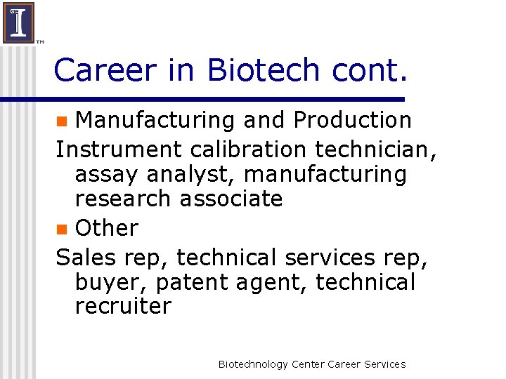 Career in Biotech cont. Manufacturing and Production Instrument calibration technician, assay analyst, manufacturing research