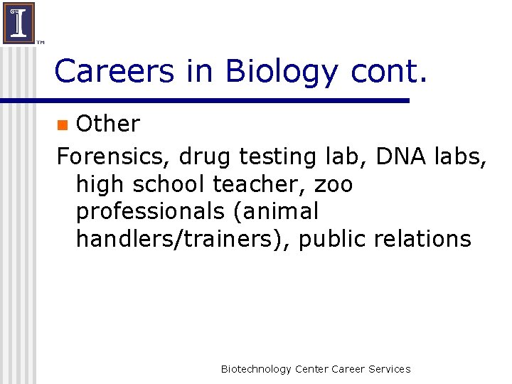 Careers in Biology cont. Other Forensics, drug testing lab, DNA labs, high school teacher,