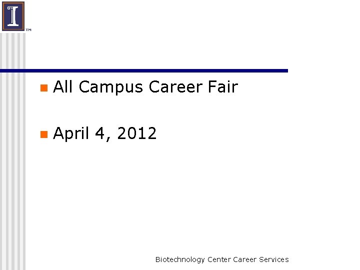 n All Campus Career Fair n April 4, 2012 Biotechnology Center Career Services 