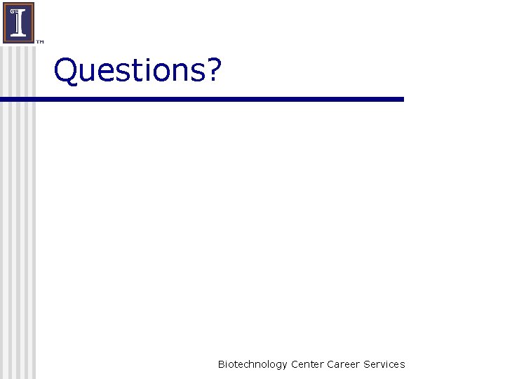 Questions? Biotechnology Center Career Services 