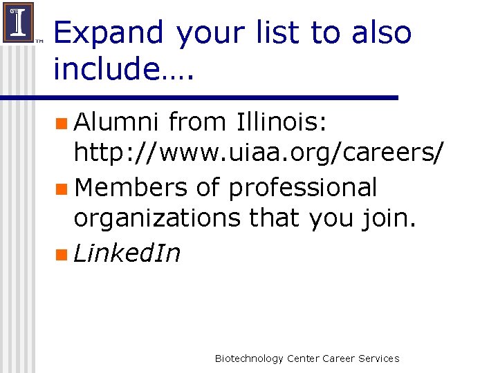 Expand your list to also include…. n Alumni from Illinois: http: //www. uiaa. org/careers/