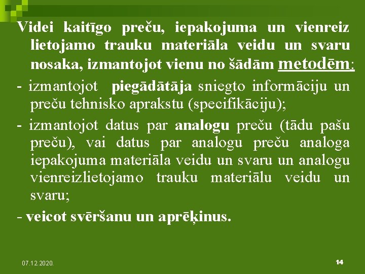 Videi kaitīgo preču, iepakojuma un vienreiz lietojamo trauku materiāla veidu un svaru nosaka, izmantojot