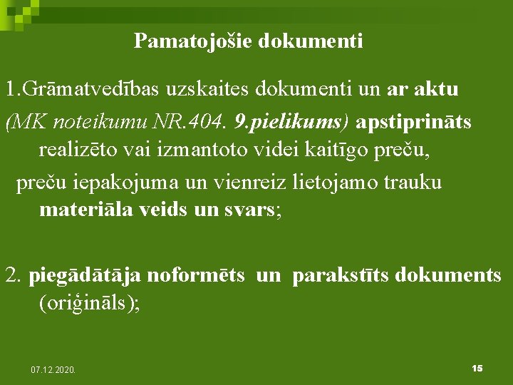 Pamatojošie dokumenti 1. Grāmatvedības uzskaites dokumenti un ar aktu (MK noteikumu NR. 404. 9.