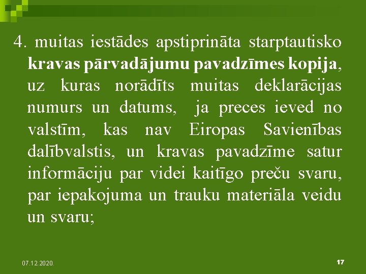 4. muitas iestādes apstiprināta starptautisko kravas pārvadājumu pavadzīmes kopija, uz kuras norādīts muitas deklarācijas