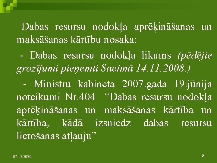  Dabas resursu nodokļa aprēķināšanas un maksāšanas kārtību nosaka: - Dabas resursu nodokļa likums