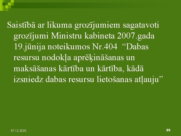 Saistībā ar likuma grozījumiem sagatavoti grozījumi Ministru kabineta 2007. gada 19. jūnija noteikumos Nr.